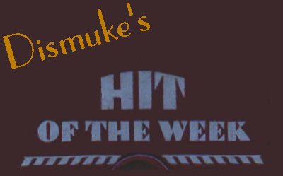 Dismuke's
                            Hit of the Week